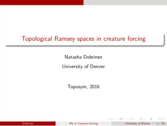 Topological Ramsey spaces in creature forcing  Natasha Dobrinen  University of Denver  Toposym,