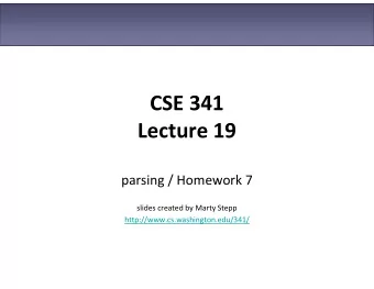CSE 341  Lecture 19  parsing / Homework 7  slides created by Marty Stepp