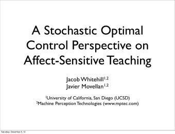 A Stochastic Optimal  Control Perspective on  Affect-Sensitive Teaching Jacob Whitehill 1,2 Javier