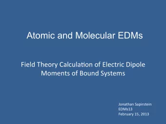 Atomic and Molecular EDMs  Field  Theory  Calcula0on  of  Electric  Dipole