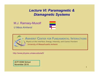 Lecture VI: Paramagnetic &amp;  Diamagnetic Systems  M.J. Ramsey-Musolf U Mass Amherst