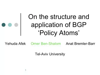 On the structure and  application of BGP  Policy Atoms  Yehuda Afek     Omer Ben-Shalom  Anat