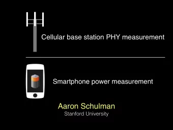 Aaron Schulman  Stanford University  Cellular base station PHY measurement  Smartphone power