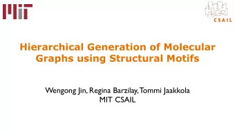 Hierarchical Generation of Molecular  Graphs using Structural Motifs  Wengong Jin, Regina Barzilay,