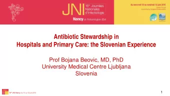 Antibiotic Stewardship in  Hospitals and Primary Care: the Slovenian Experience  Prof Bojana