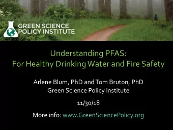 Understanding PFAS:  For Healthy Drinking Water and Fire Safety  Arlene Blum, PhD and Tom Bruton,