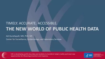 THE NEW WORLD OF PUBLIC HEALTH DATA  Adi Gundlapalli, MD, PhD, MS  Center for Surveillance,