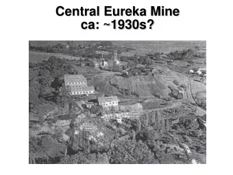 Central Eureka Mine  ca: ~1930s?  CENTRAL EUREKA MINE SITE  CERCLA CLEANUP AND COSTS  RECOVERY