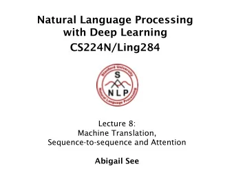 CS224N/Ling284  Lecture 8:  Machine Translation,  Sequence-to-sequence and Attention  Abigail See