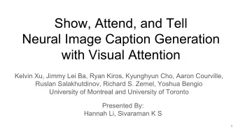 Show, Attend, and Tell  Neural Image Caption Generation  with Visual Attention  Kelvin Xu, Jimmy
