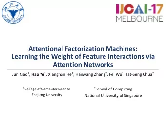 Attention Networks Jun Xiao 1 , Hao Ye 1 , Xiangnan He 2 , Hanwang Zhang 2 , Fei Wu 1 , Tat-Seng