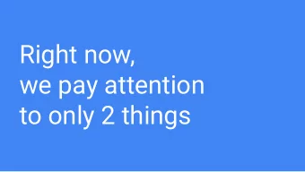 Right now,  we pay attention  to only 2 things  1)  Scary and uncertain news   And anything