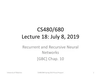 CS480/680  Lecture 18: July 8, 2019  Recurrent and Recursive Neural  Networks  [GBC] Chap. 10