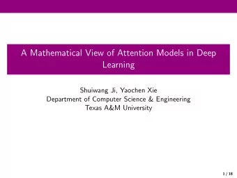 A Mathematical View of Attention Models in Deep  Learning  Shuiwang Ji, Yaochen Xie  Department of