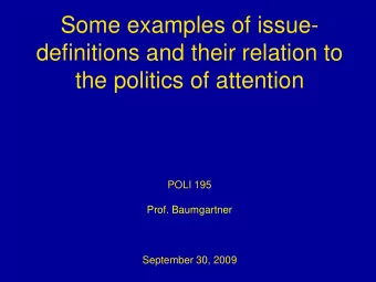 Some examples of issue-  definitions and their relation to  the politics of attention  POLI 195