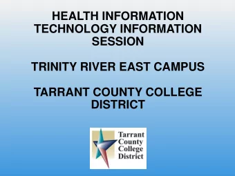 HEALTH INFORMATION  TECHNOLOGY INFORMATION  SESSION  TRINITY RIVER EAST CAMPUS  TARRANT COUNTY