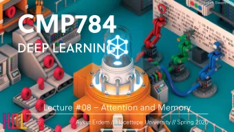 CMP784  DEEP LEARNING  Lecture #08  Attention and Memory  Aykut Erdem // Hacettepe University //
