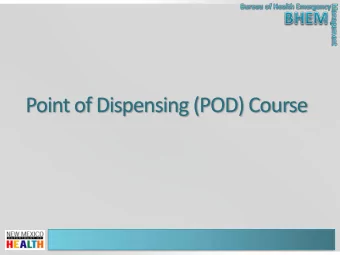 Point of Dispensing (POD) Course  Who are you?  Name  Organization  Position  What role would you