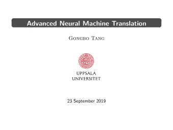 Advanced Neural Machine Translation  Gongbo Tang  23 September 2019  Outline  NMT with Attention