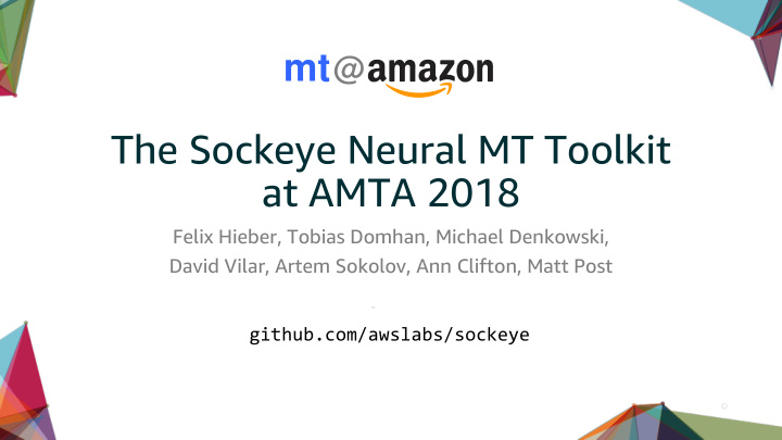 the sockeye neural mt toolkit at amta 2018