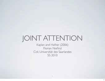 JOINT ATTENTION  Kaplan and Hafner (2006)  Florian Niefind  Coli, Universitt des Saarlandes  SS