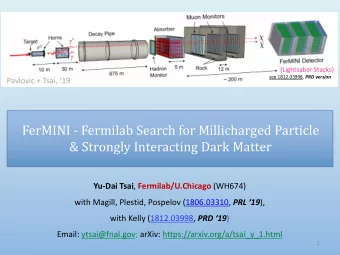 FerMINI - Fermilab Search for Millicharged Particle  &amp; Strongly Interacting Dark Matter Yu-Dai