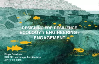 ECOLOGY + ENGINEERING+  ENGAGEMENT Pippa Brashear SCAPE Landscape Architecture  APRIL 23, 2018