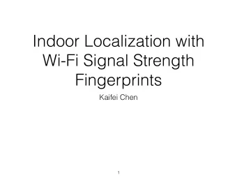Indoor Localization with  Wi-Fi Signal Strength  Fingerprints  Kaifei Chen  1  Motivation of Indoor