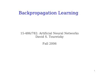 Backpropagation Learning  15-486/782: Artificial Neural Networks  David S. Touretzky  Fall 2006  1