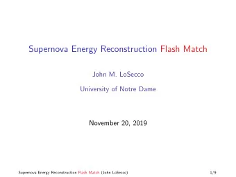 Supernova Energy Reconstruction Flash Match  John M. LoSecco  University of Notre Dame  November