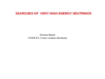 SEARCHES OF  VERY HIGH ENERGY NEUTRINOS  Esteban Roulet  CONICET, Centro Atmico Bariloche  THE