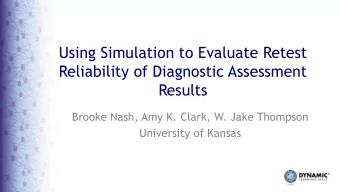 Using Simulation to Evaluate Retest  Reliability of Diagnostic Assessment  Results  Brooke Nash,