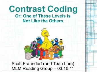Contrast Coding  Or: One of These Levels is  Not Like the Others  Scott Fraundorf (and Tuan Lam)