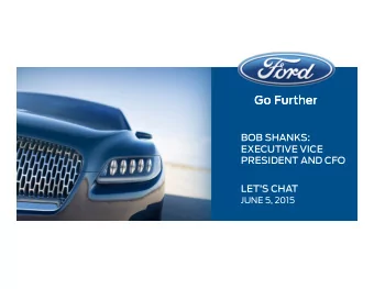 Go Further  Go Further  Go Further  Go Further  BOB SHANKS:  EXECUTIVE VICE  PRESIDENT AND CFO