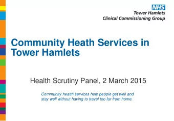 Community Heath Services in  Tower Hamlets  Health Scrutiny Panel, 2 March 2015  Community health