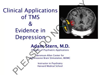 Y  P  O  Clinical Applications  C  of TMS  T  &amp;  O  Evidence in  N  O  Depression  D  Adam