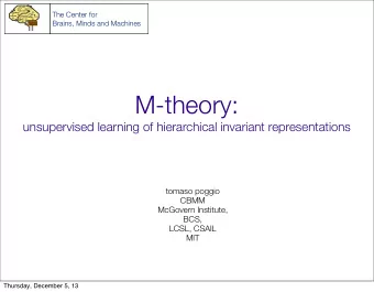 M-theory:  unsupervised learning of hierarchical invariant representations  tomaso poggio  CBMM