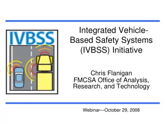 Integrated Vehicle-  Based Safety Systems  (IVBSS) Initiative  Chris Flanigan  FMCSA Office of