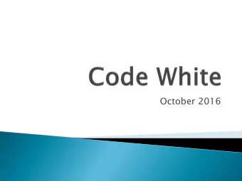 October 2016  Define a situation where  you might call Code White.  Co  Code  e Whi  hite  te