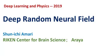 Deep Random Neural Field  Shun-ichi Amari RIKEN Center for Brain Science  Araya  Brief History