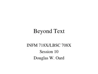Beyond Text  INFM 718X/LBSC 708X  Session 10  Douglas W. Oard  Agenda  Beyond Text, but still