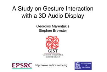 A Study on Gesture Interaction  with a 3D Audio Display  Georgios Marentakis  Stephen Brewster