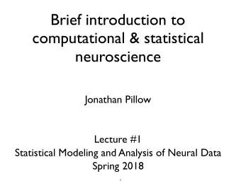Brief introduction to  computational &amp; statistical  neuroscience  Jonathan Pillow  Lecture #1