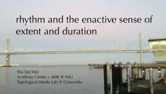 rhythm and the enactive sense of  extent and duration  SYNTHESIS  ASU  SHA XIN WEI  Sha Xin Wei