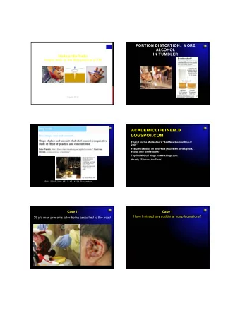 1  Case 1  CASE 1: SCALP  Have I missed any additional scalp lacerations?  LACERATION  How do you