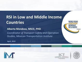 RSI in Low and Middle Income  Countries  Alberto Mendoza, MSCE, PHD  Coordinator of Transport