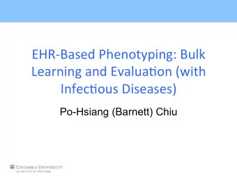 EHR-Based Phenotyping: Bulk  Learning and Evalua;on (with  Infec;ous Diseases)  Po-Hsiang (Barnett)