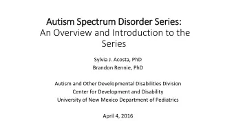 Autism Spectrum Dis  isorder Series:  An Overview and Introduction to the  Series  Sylvia J.