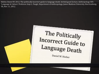 Hieber, Daniel W. 2012. The politically incorrect guide to language death. Invited guest lecture,