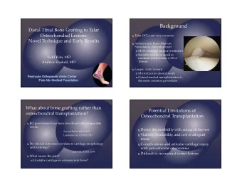 Background  Distal Tibial Bone Grafting to Talar  Osteochondral Lesions:  Talar OCLs are very